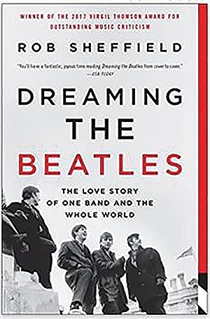 Book Review: ‘Dreaming the Beatles’  by Rob Sheffield
